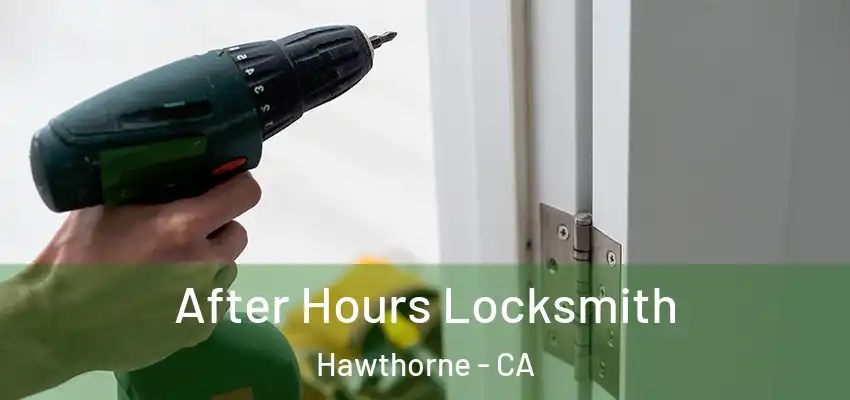  After Hours Locksmith Hawthorne - CA