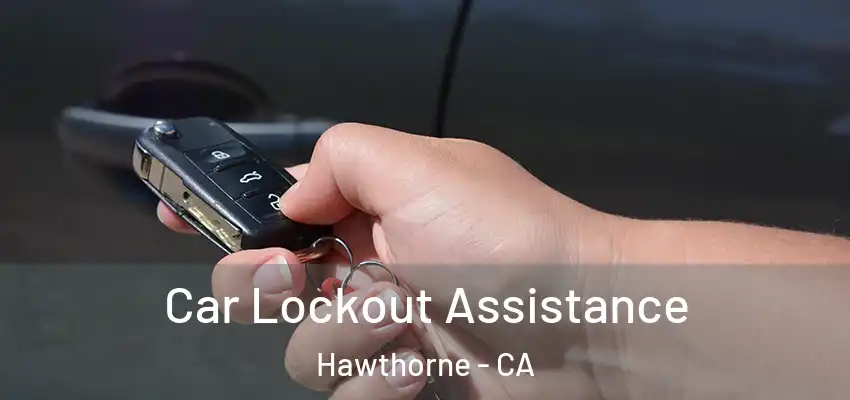  Car Lockout Assistance Hawthorne - CA