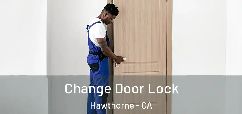  Change Door Lock Hawthorne - CA