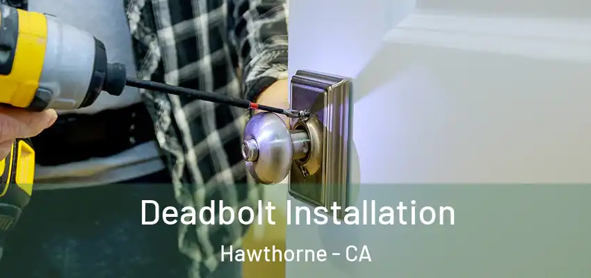  Deadbolt Installation Hawthorne - CA