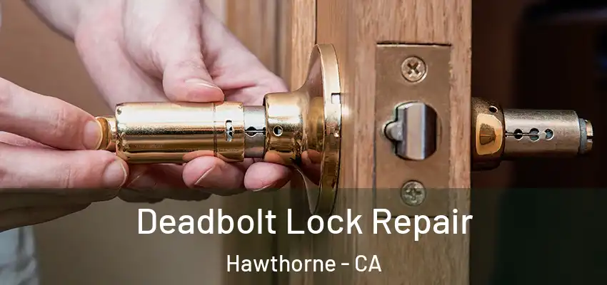  Deadbolt Lock Repair Hawthorne - CA