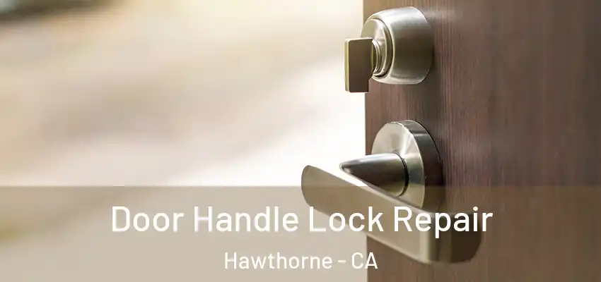  Door Handle Lock Repair Hawthorne - CA
