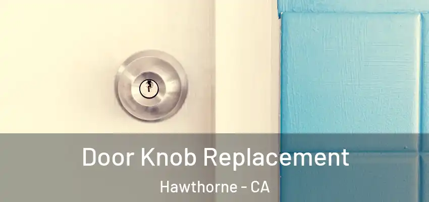  Door Knob Replacement Hawthorne - CA