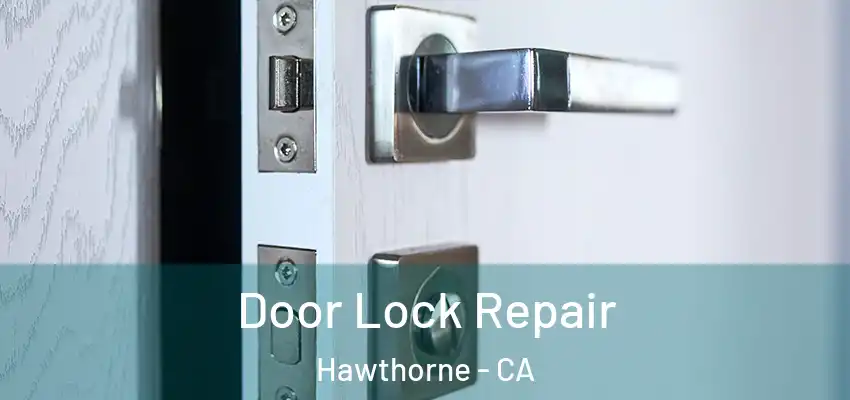 Door Lock Repair Hawthorne - CA