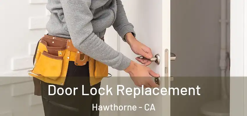 Door Lock Replacement Hawthorne - CA