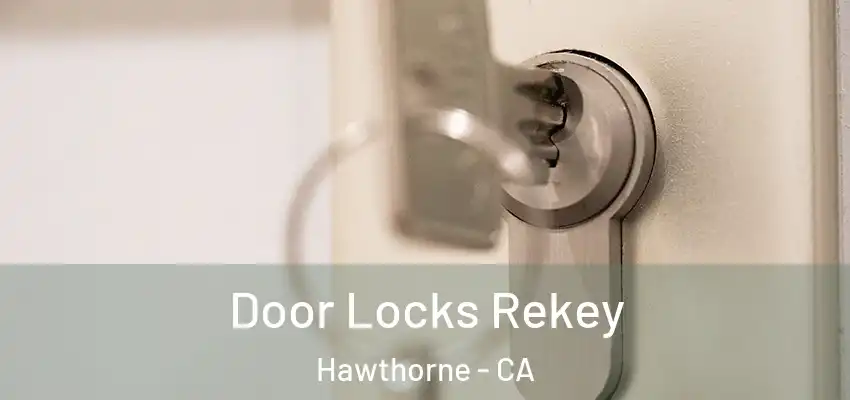  Door Locks Rekey Hawthorne - CA