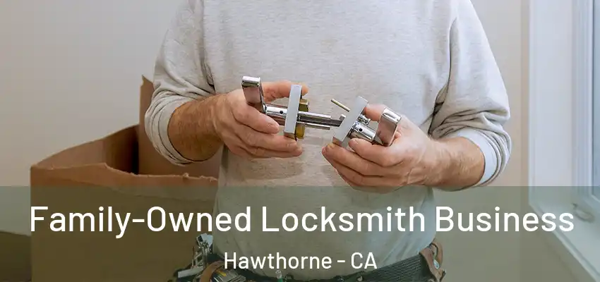  Family-Owned Locksmith Business Hawthorne - CA