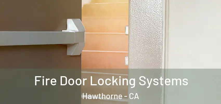  Fire Door Locking Systems Hawthorne - CA