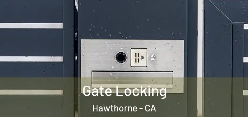 Gate Locking Hawthorne - CA