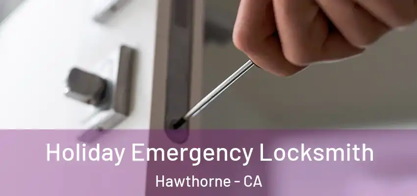 Holiday Emergency Locksmith Hawthorne - CA