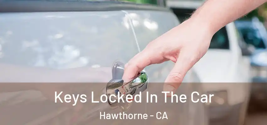  Keys Locked In The Car Hawthorne - CA
