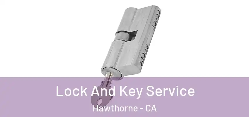  Lock And Key Service Hawthorne - CA