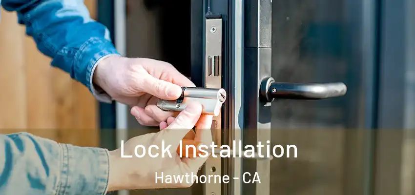  Lock Installation Hawthorne - CA