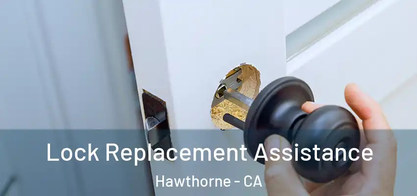 Lock Replacement Assistance Hawthorne - CA