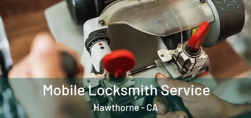  Mobile Locksmith Service Hawthorne - CA