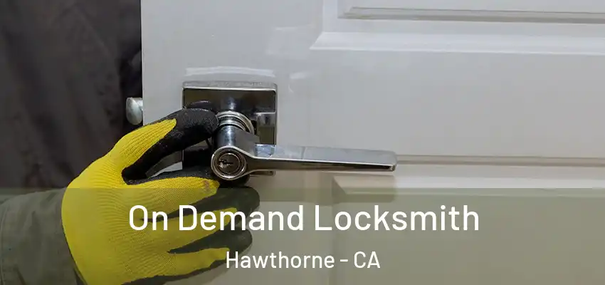  On Demand Locksmith Hawthorne - CA